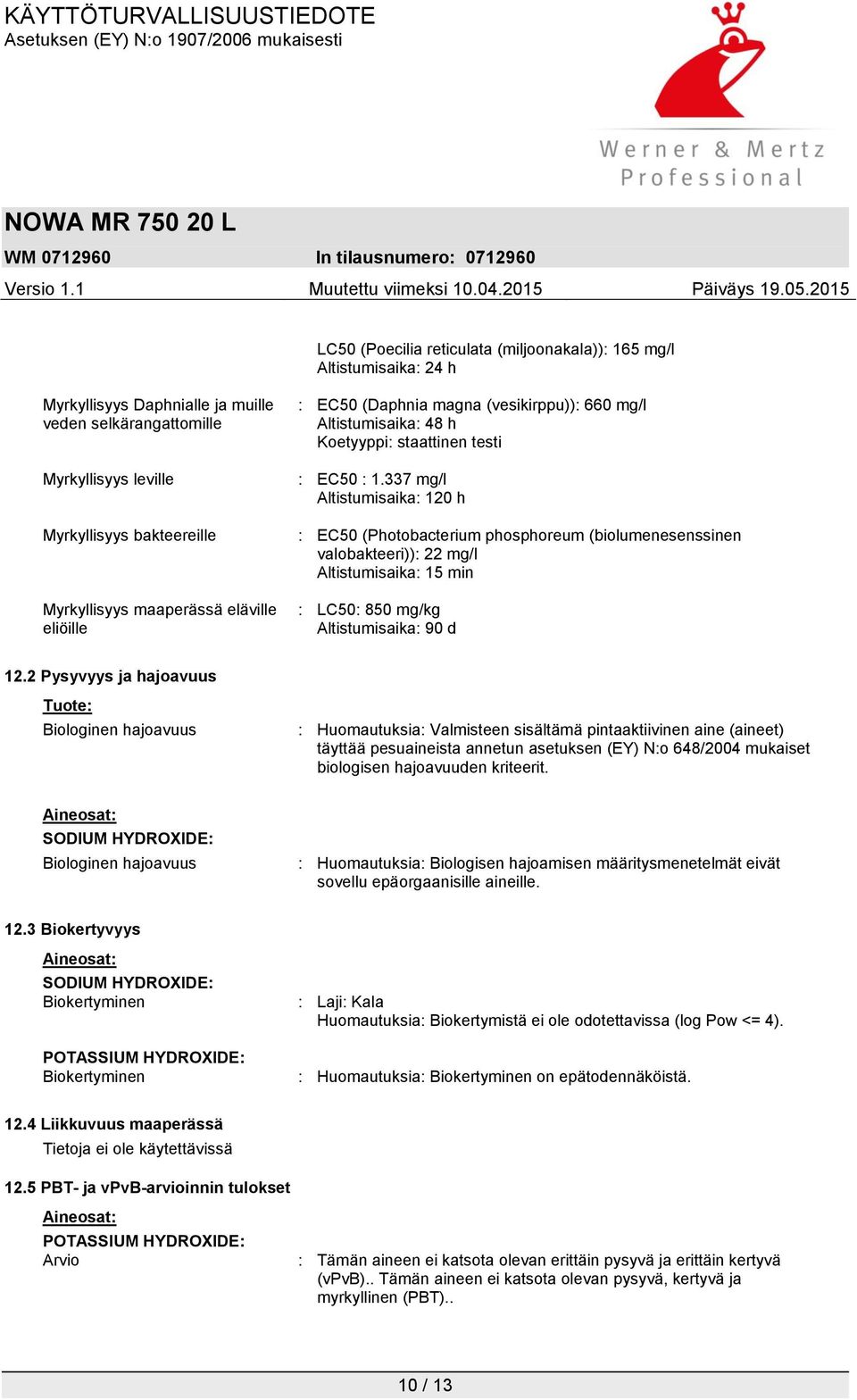 337 mg/l Altistumisaika: 120 h : EC50 (Photobacterium phosphoreum (biolumenesenssinen valobakteeri)): 22 mg/l Altistumisaika: 15 min : LC50: 850 mg/kg Altistumisaika: 90 d 12.