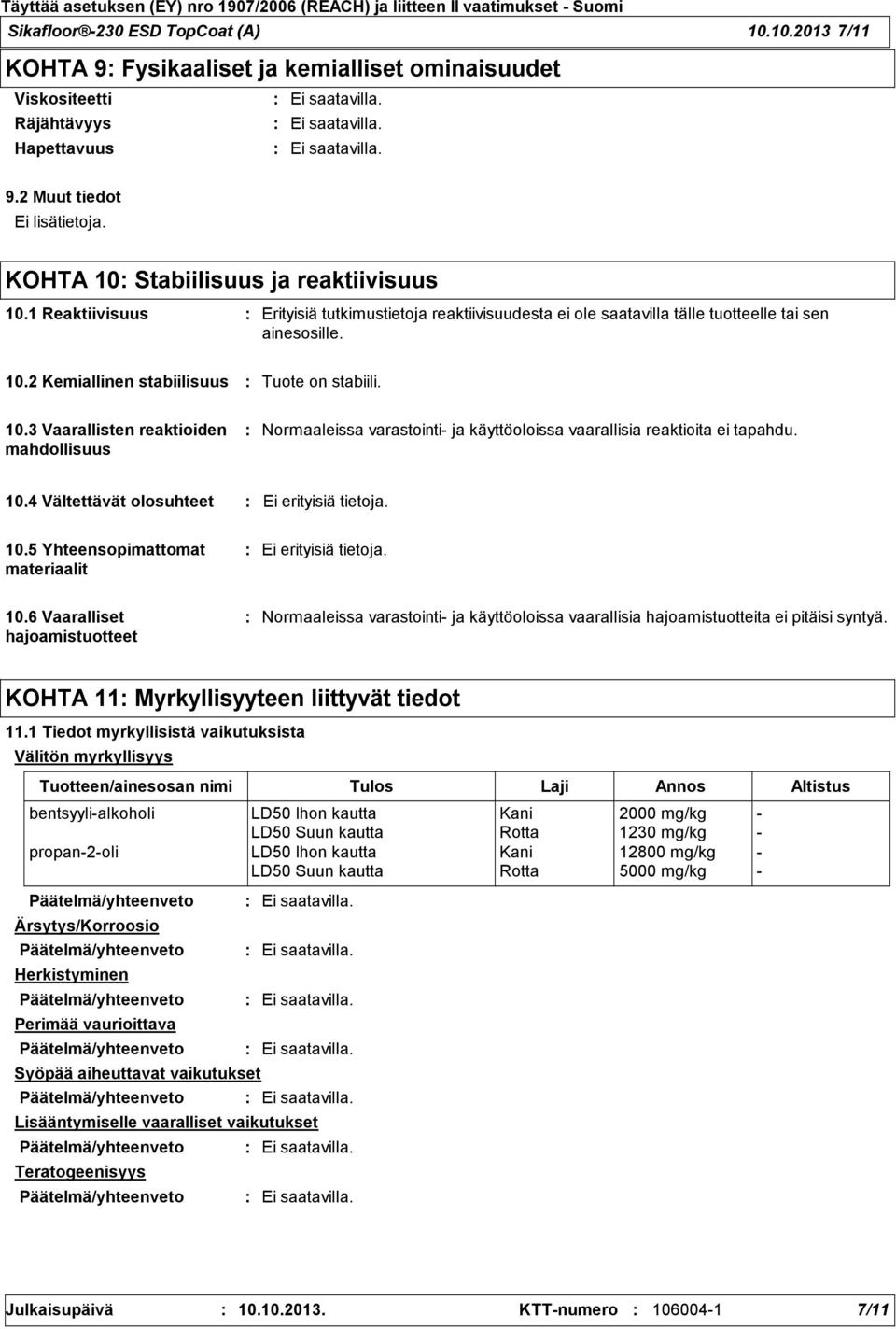 10.3 Vaarallisten reaktioiden mahdollisuus Normaaleissa varastointi ja käyttöoloissa vaarallisia reaktioita ei tapahdu. 10.4 Vältettävät olosuhteet Ei erityisiä tietoja. 10.5 Yhteensopimattomat materiaalit Ei erityisiä tietoja.