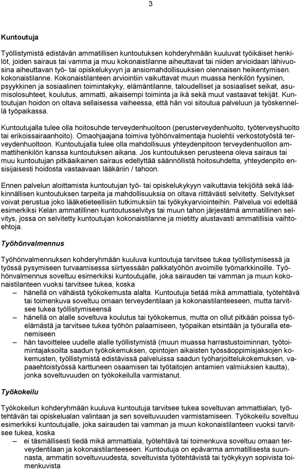 Kokonaistilanteen arviointiin vaikuttavat muun muassa henkilön fyysinen, psyykkinen ja sosiaalinen toimintakyky, elämäntilanne, taloudelliset ja sosiaaliset seikat, asumisolosuhteet, koulutus,