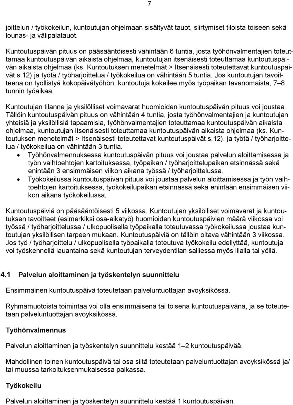 ohjelmaa (ks. Kuntoutuksen menetelmät > Itsenäisesti toteutettavat kuntoutuspäivät s.12) ja työtä / työharjoittelua / työkokeilua on vähintään 5 tuntia.