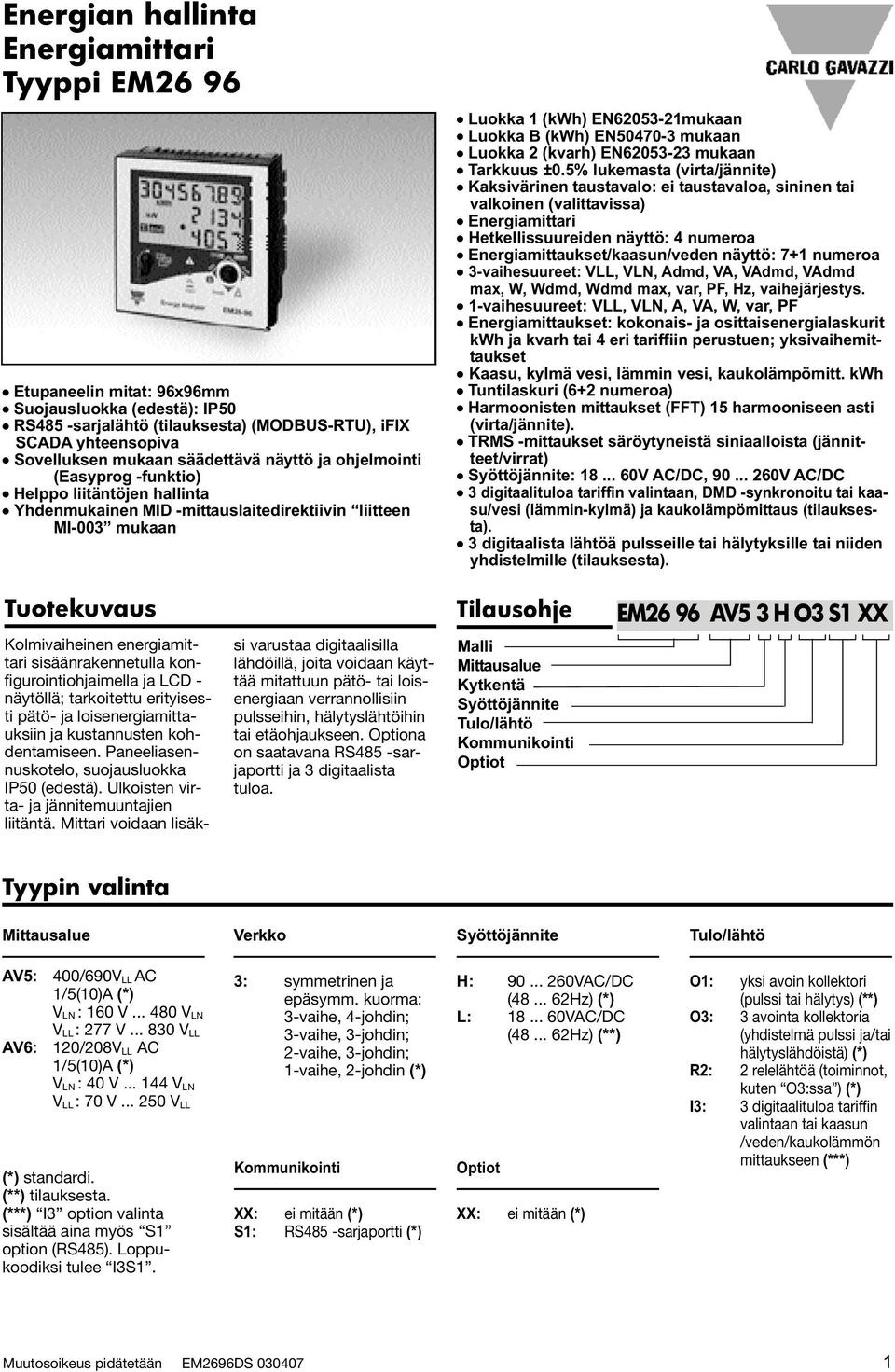 EN50470-3 mukaan Luokka 2 (kvarh) EN62053-23 mukaan Tarkkuus ±0.