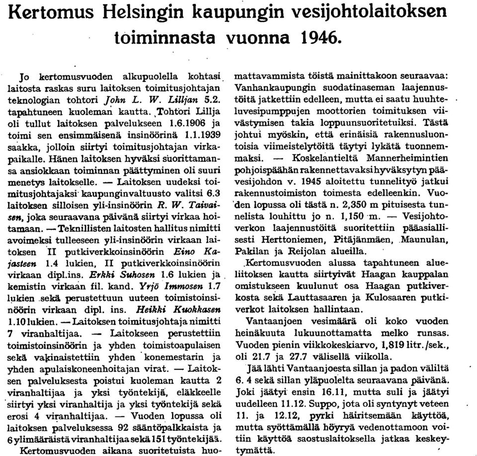 Hänen laitoksen hyväksi suorittamansa ansiokkaan toiminnan päättyminen oli suuri menetys laitokselle. - Laitoksen uudeksi toimitusjohtajaksi' kaupunginvaltuusto valitsi 6.