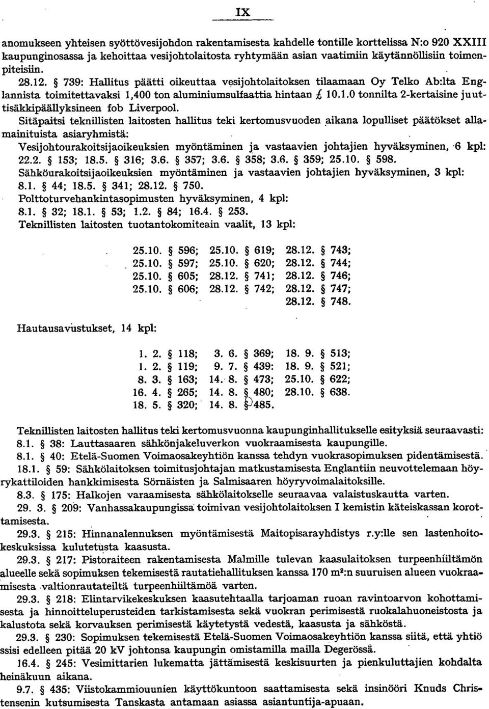 Sitäpaitsi teknillisten laitosten hallitus teki kertomusvuoden.