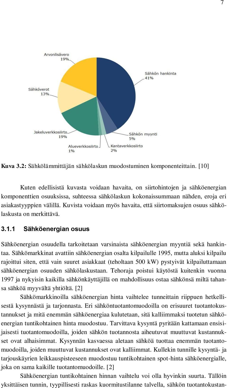 Kuvista voidaan myös havaita, että siirtomaksujen osuus sähkölaskusta on merkittävä. 3.1.1 Sähköenergian osuus Sähköenergian osuudella tarkoitetaan varsinaista sähköenergian myyntiä sekä hankintaa.