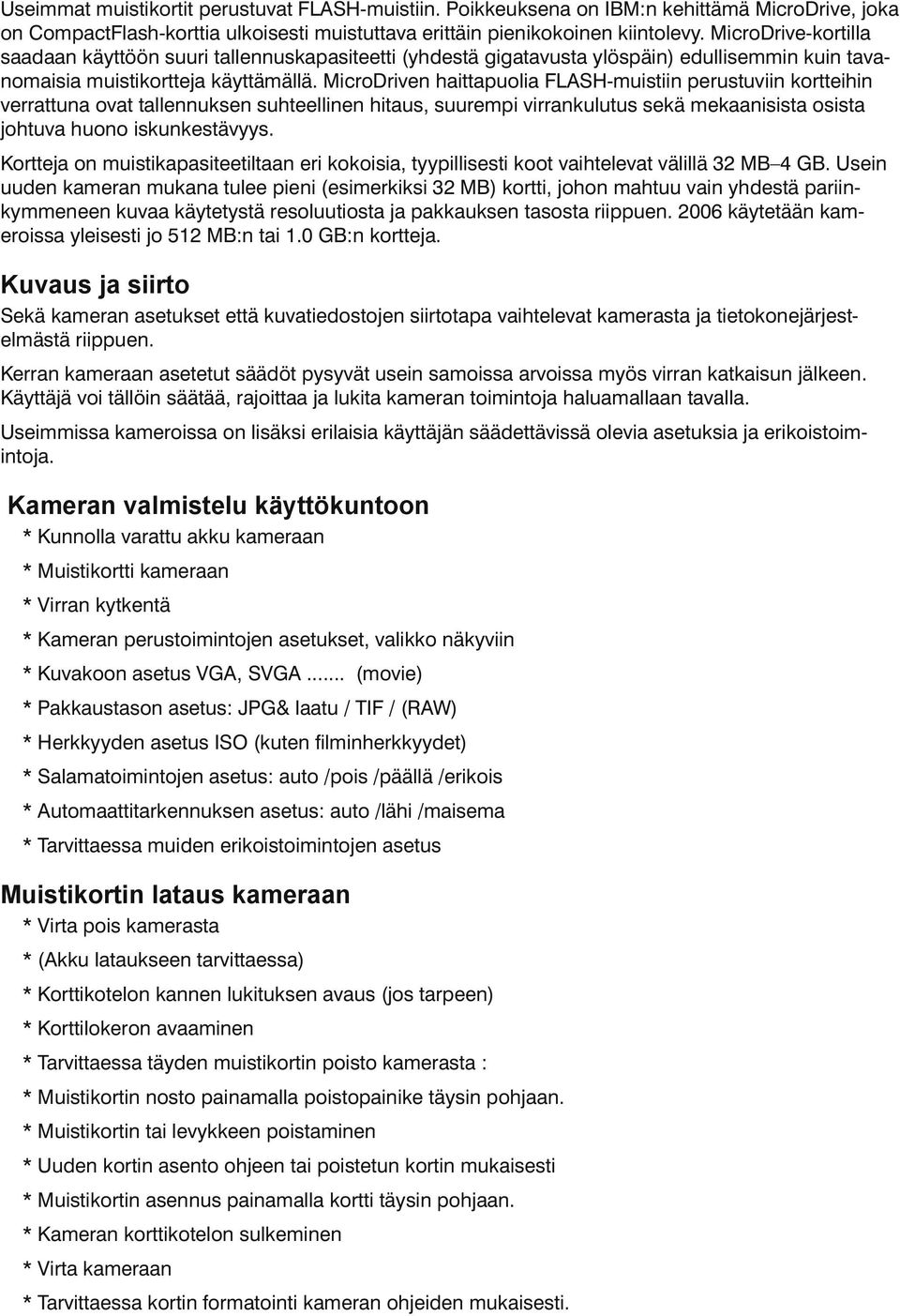 MicroDriven haittapuolia FLASH-muistiin perustuviin kortteihin verrattuna ovat tallennuksen suhteellinen hitaus, suurempi virrankulutus sekä mekaanisista osista johtuva huono iskunkestävyys.