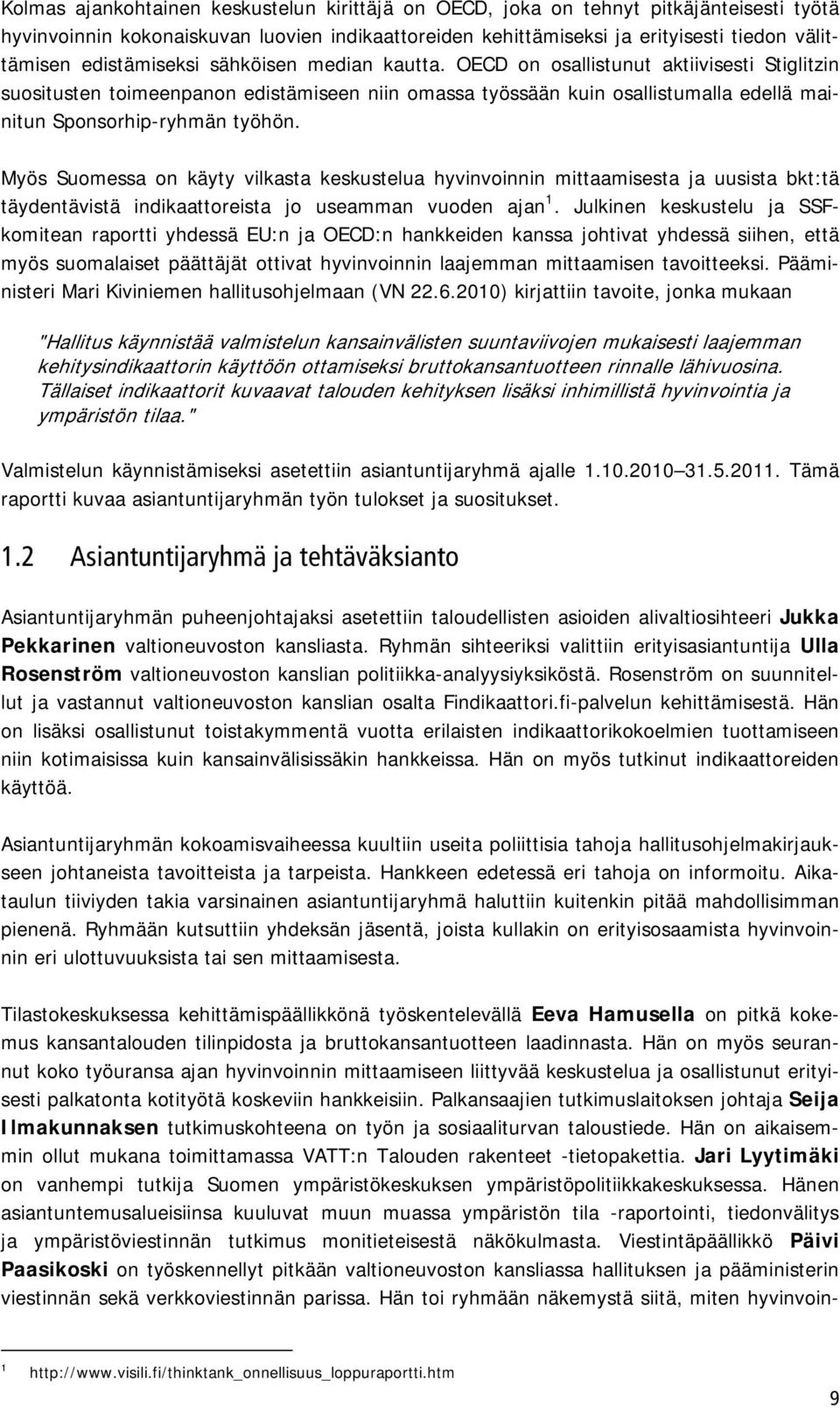 OECD on osallistunut aktiivisesti Stiglitzin suositusten toimeenpanon edistämiseen niin omassa työssään kuin osallistumalla edellä mainitun Sponsorhip-ryhmän työhön.