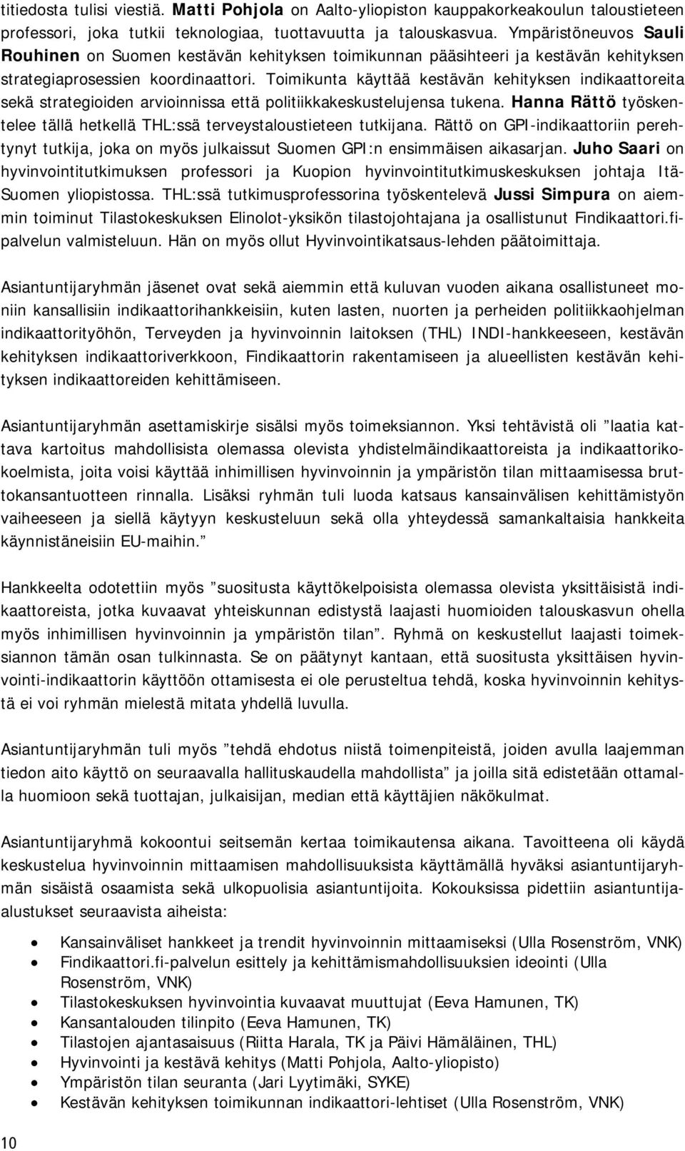 Toimikunta käyttää kestävän kehityksen indikaattoreita sekä strategioiden arvioinnissa että politiikkakeskustelujensa tukena.