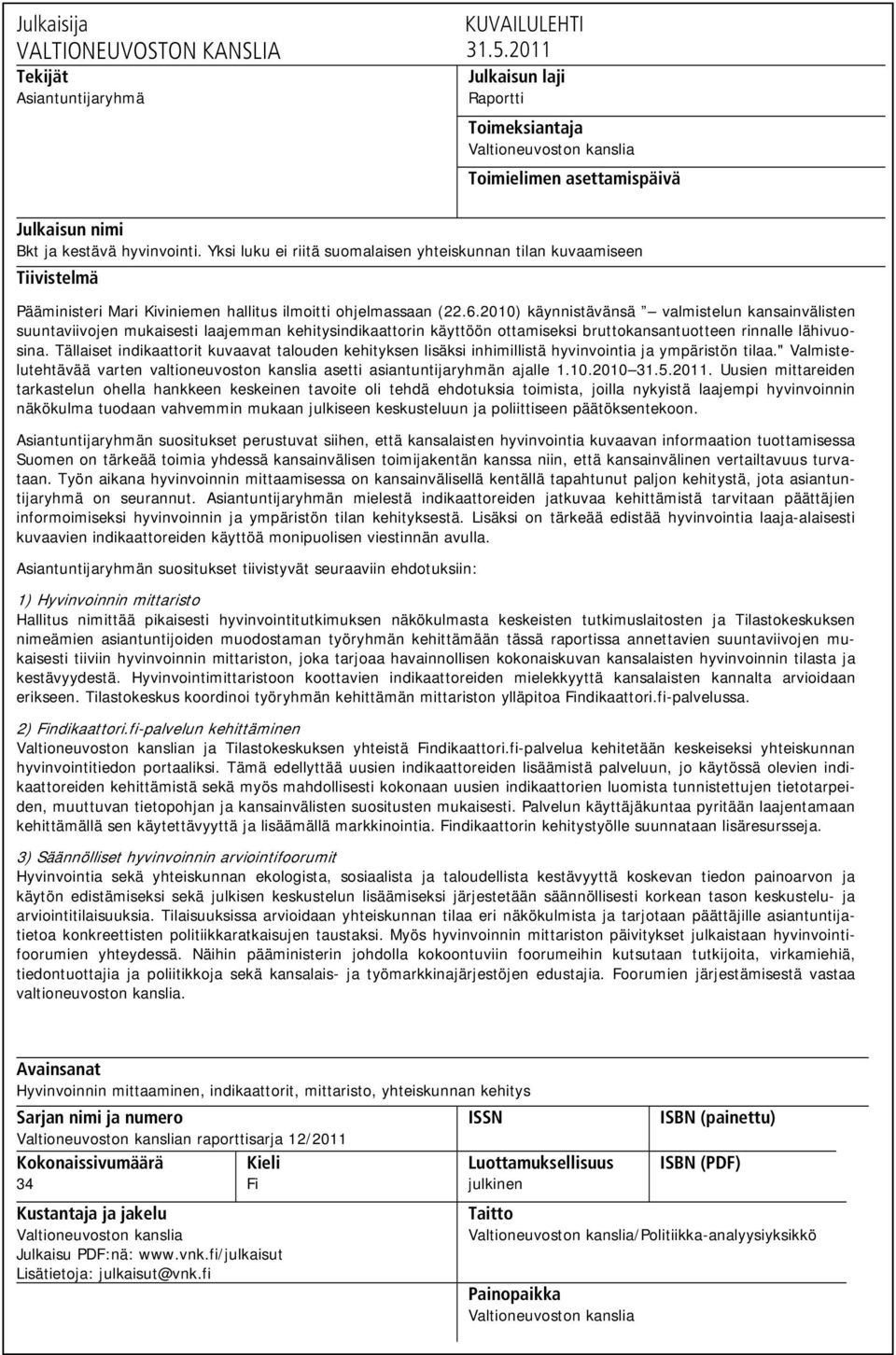 Yksi luku ei riitä suomalaisen yhteiskunnan tilan kuvaamiseen Tiivistelmä Pääministeri Mari Kiviniemen hallitus ilmoitti ohjelmassaan (22.6.