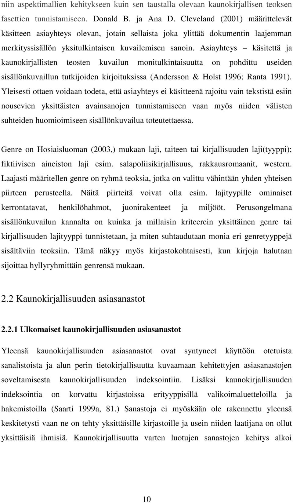 Asiayhteys käsitettä ja kaunokirjallisten teosten kuvailun monitulkintaisuutta on pohdittu useiden sisällönkuvaillun tutkijoiden kirjoituksissa (Andersson & Holst 1996; Ranta 1991).