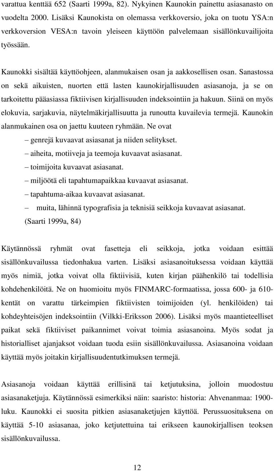 Kaunokki sisältää käyttöohjeen, alanmukaisen osan ja aakkosellisen osan.