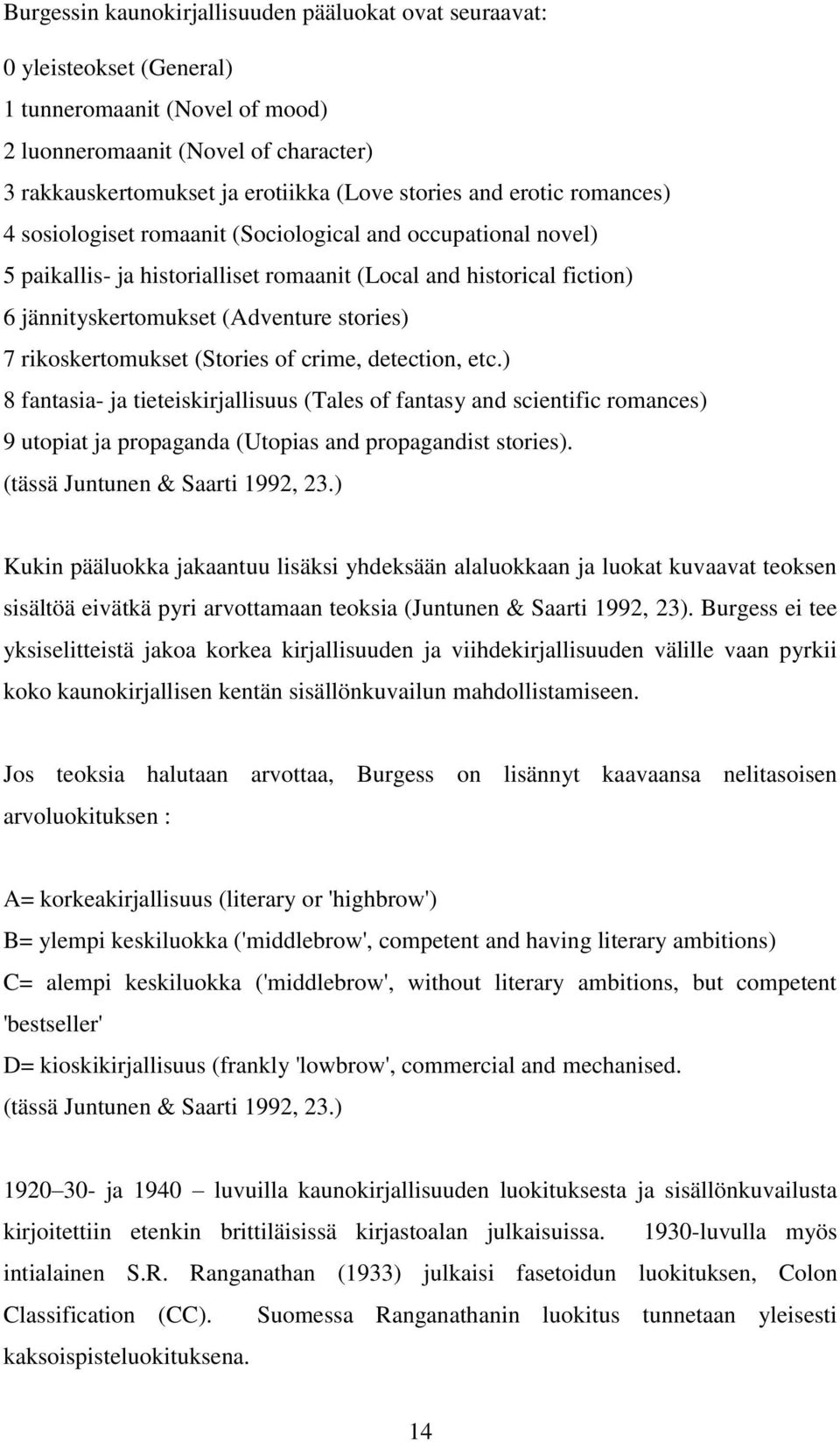 rikoskertomukset (Stories of crime, detection, etc.) 8 fantasia- ja tieteiskirjallisuus (Tales of fantasy and scientific romances) 9 utopiat ja propaganda (Utopias and propagandist stories).
