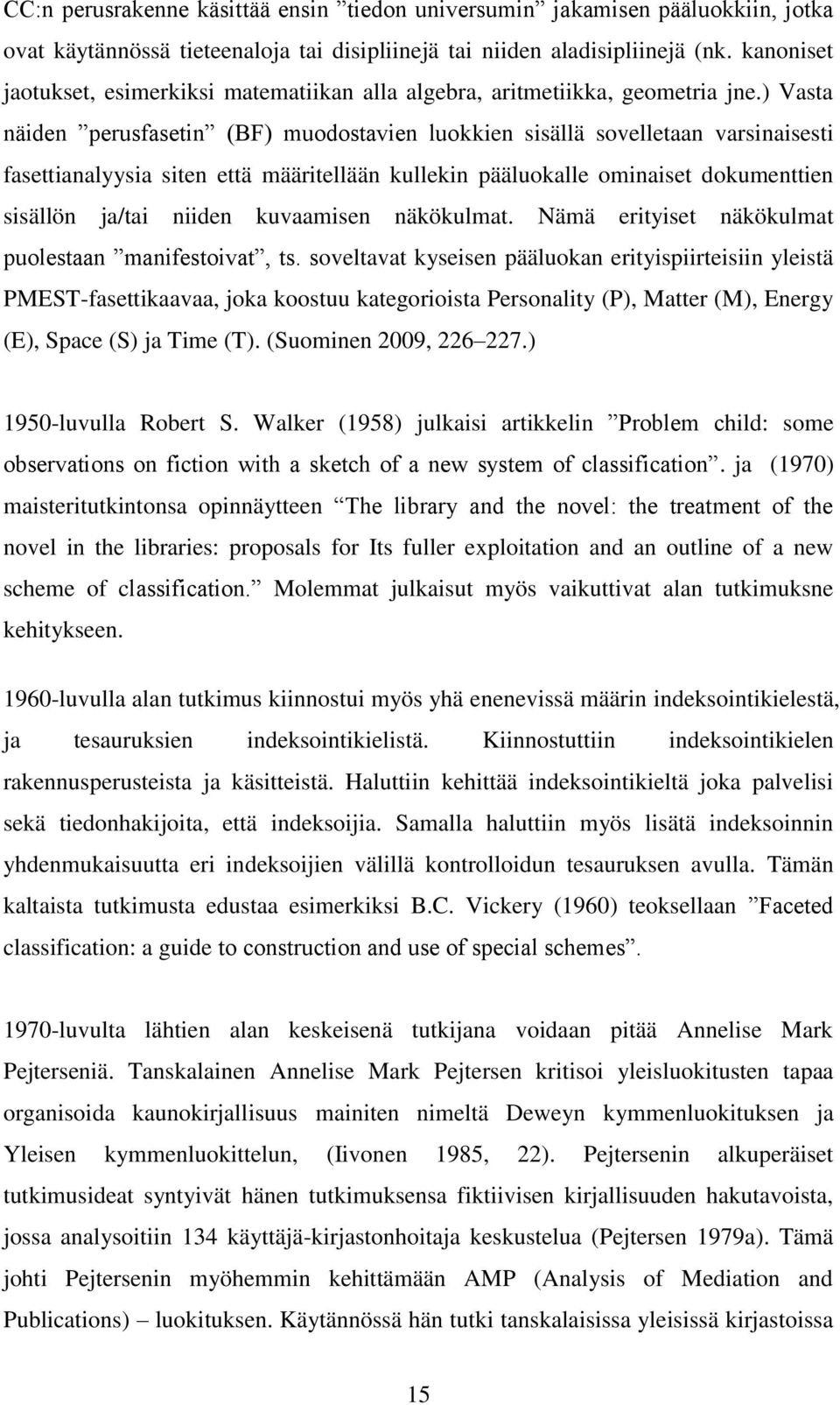 ) Vasta näiden perusfasetin (BF) muodostavien luokkien sisällä sovelletaan varsinaisesti fasettianalyysia siten että määritellään kullekin pääluokalle ominaiset dokumenttien sisällön ja/tai niiden