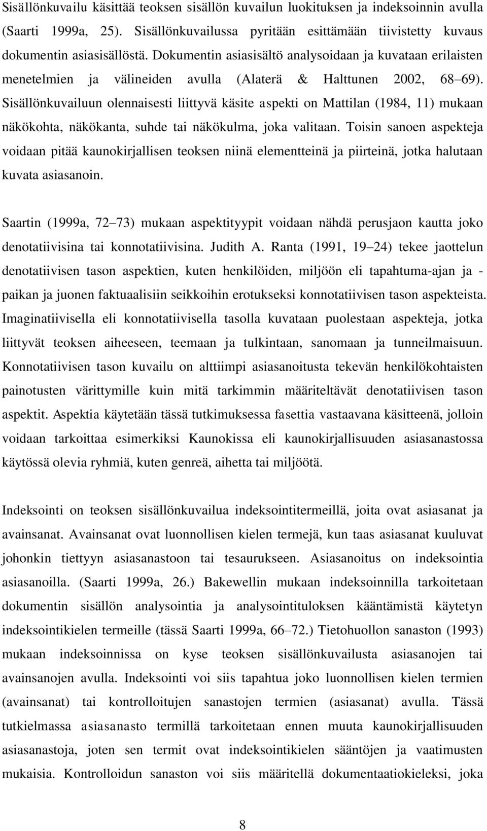 Sisällönkuvailuun olennaisesti liittyvä käsite aspekti on Mattilan (1984, 11) mukaan näkökohta, näkökanta, suhde tai näkökulma, joka valitaan.
