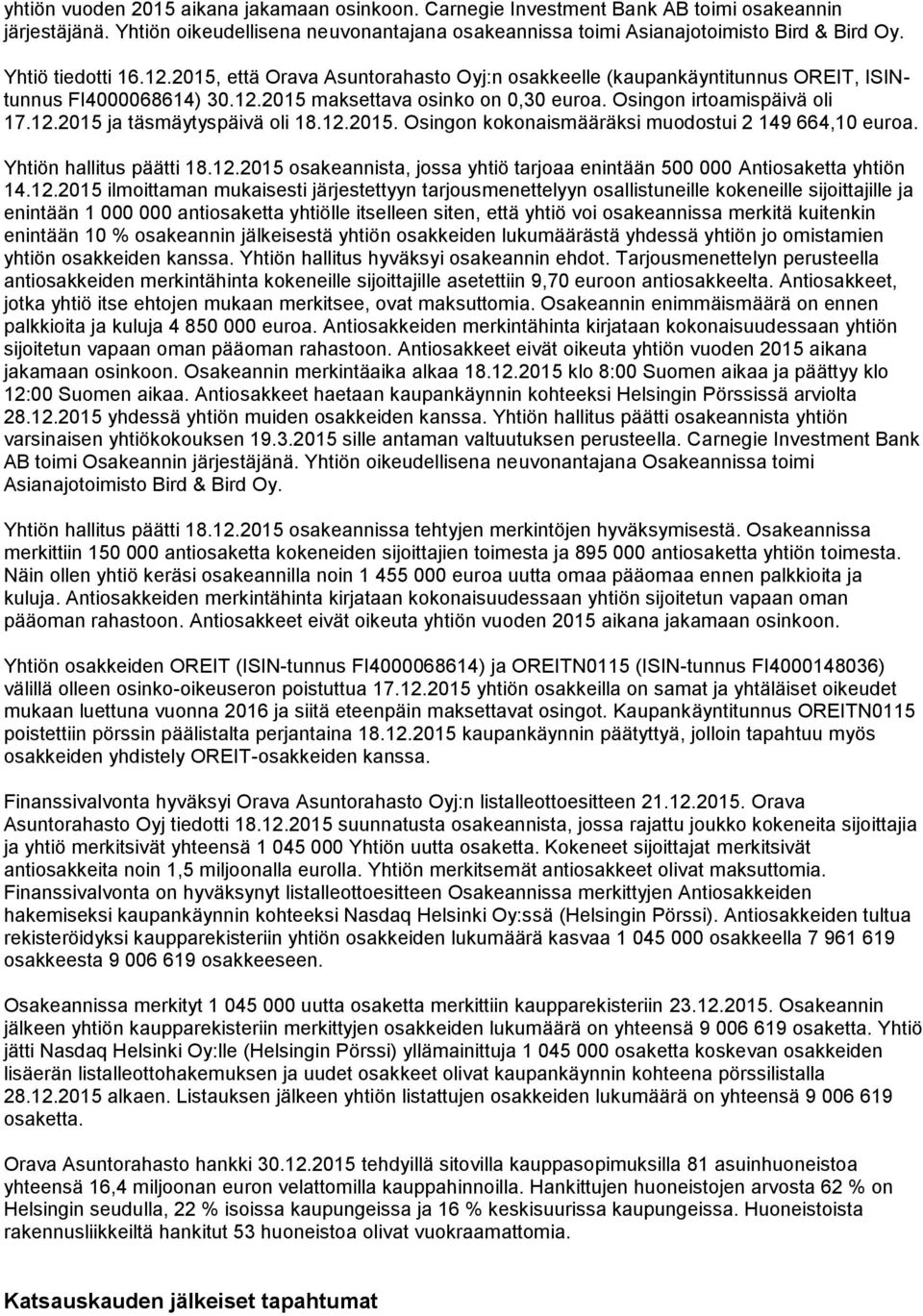 12.2015. Osingon kokonaismääräksi muodostui 2 149 664,10 euroa. Yhtiön hallitus päätti 18.12.2015 osakeannista, jossa yhtiö tarjoaa enintään 500 000 Antiosaketta yhtiön 14.12.2015 ilmoittaman