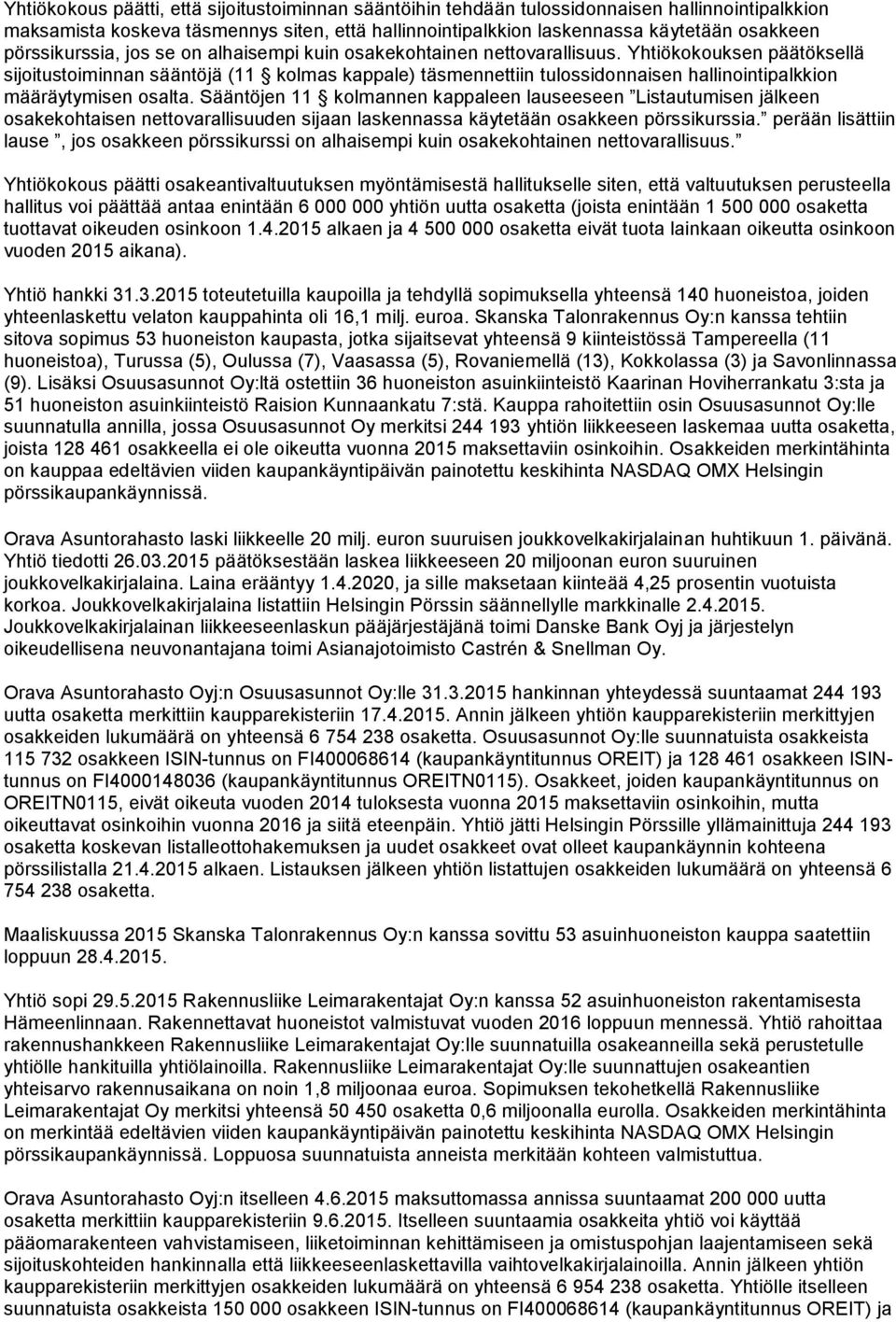 Yhtiökokouksen päätöksellä sijoitustoiminnan sääntöjä (11 kolmas kappale) täsmennettiin tulossidonnaisen hallinointipalkkion määräytymisen osalta.