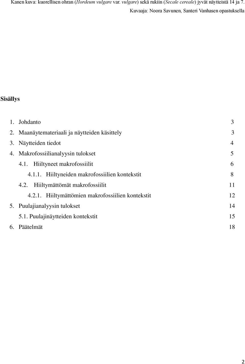 Näytteiden tiedot 4 4. Makrofossiilianalyysin tulokset 5 4.1. Hiiltyneet makrofossiilit 6 4.1.1. Hiiltyneiden makrofossiilien kontekstit 8 4.