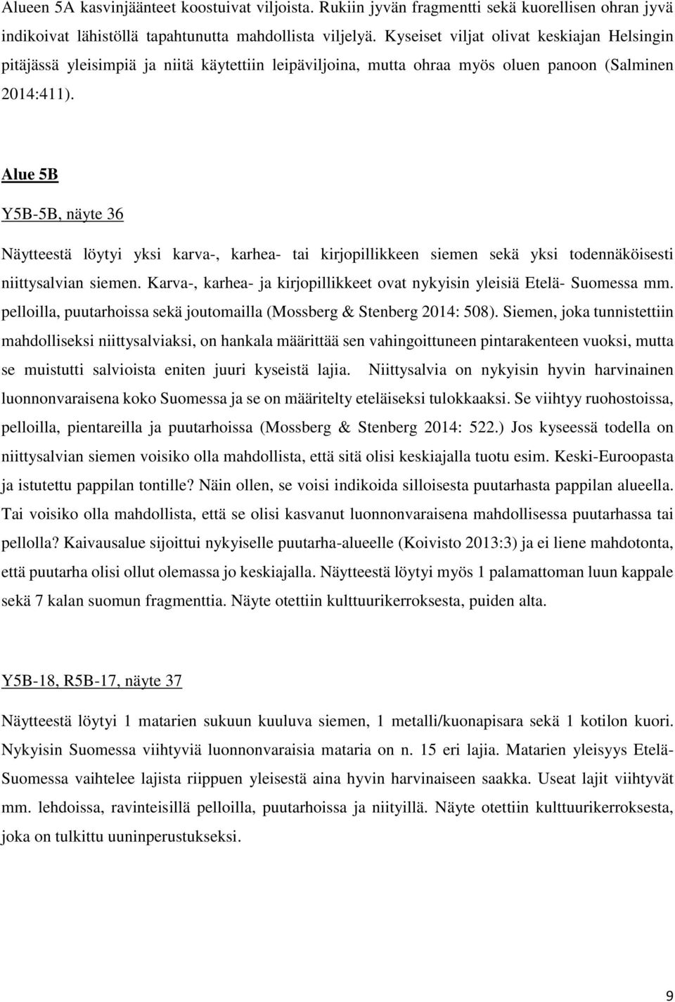 Alue 5B Y5B-5B, näyte 36 Näytteestä löytyi yksi karva-, karhea- tai kirjopillikkeen siemen sekä yksi todennäköisesti niittysalvian siemen.