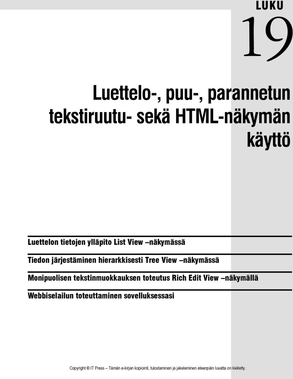 ylläpito List View näkymässä Tiedon järjestäminen hierarkkisesti Tree View näkymässä