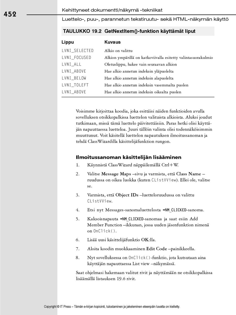 valintasuorakulmio Oletuslippu, hakee vain seuraavan alkion Hae alkio annetun indeksin yläpuolelta Hae alkio annetun indeksin alapuolelta Hae alkio annetun indeksin vasemmalta puolen Hae alkio