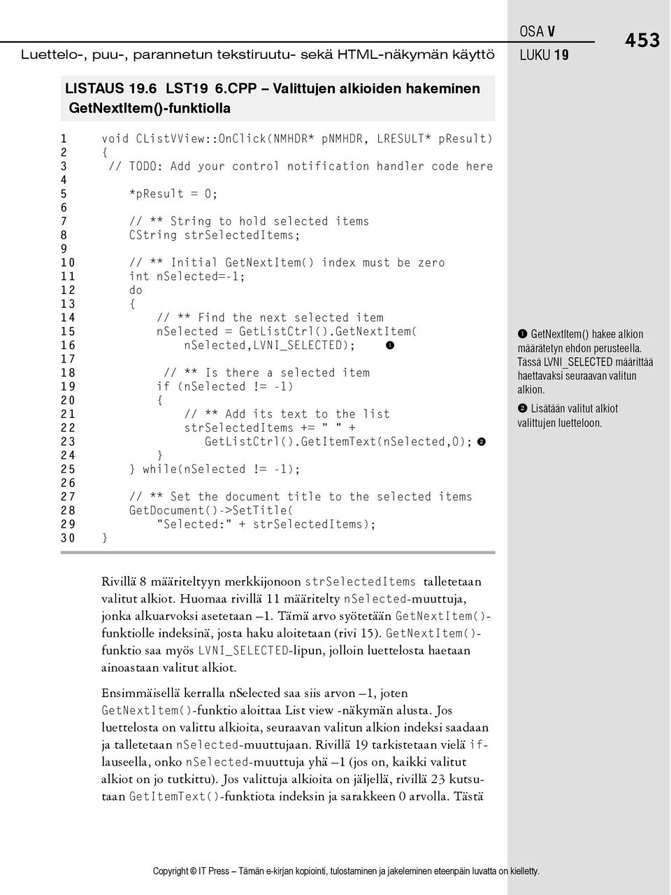 here 4 5 *presult = 0; 6 7 // ** String to hold selected items 8 CString strselecteditems; 9 10 // ** Initial GetNextItem() index must be zero 11 int nselected=-1; 12 do 13 { 14 // ** Find the next