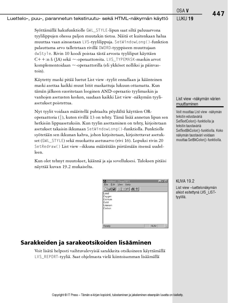 Rivin 10 koodi poistaa tästä arvosta tyyliliput käyttäen C++:n & (JA) sekä ~-operaattoreita. LVS_TYPEMASK-maskin arvot komplementoidaan ~-operaattorilla (eli ykköset nolliksi ja päinvastoin).