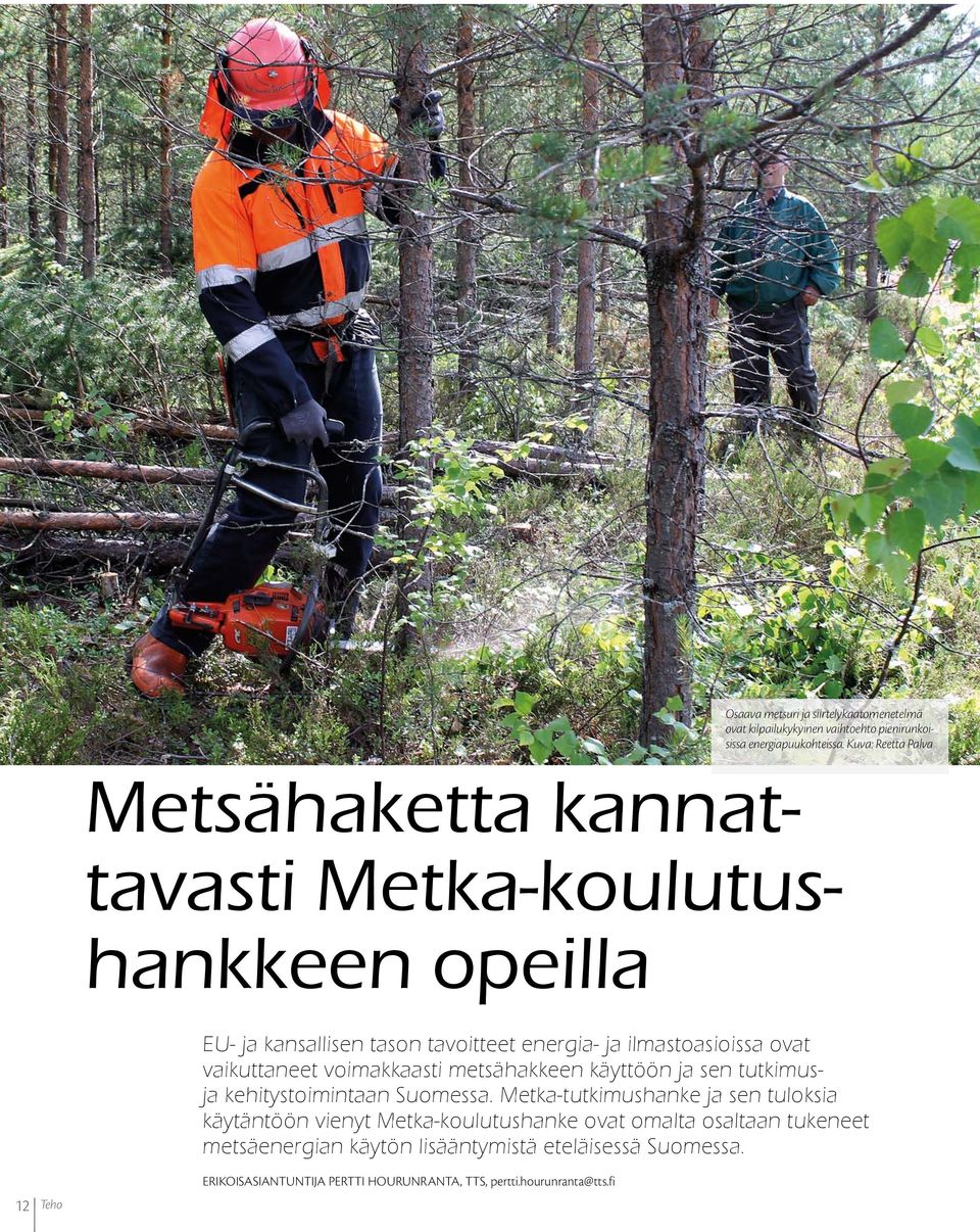 vaikuttaneet voimakkaasti metsähakkeen käyttöön ja sen tutkimusja kehitystoimintaan Suomessa.