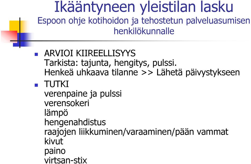 Henkeä uhkaava tilanne Lähetä päivystykseen TUTKI verenpaine ja pulssi