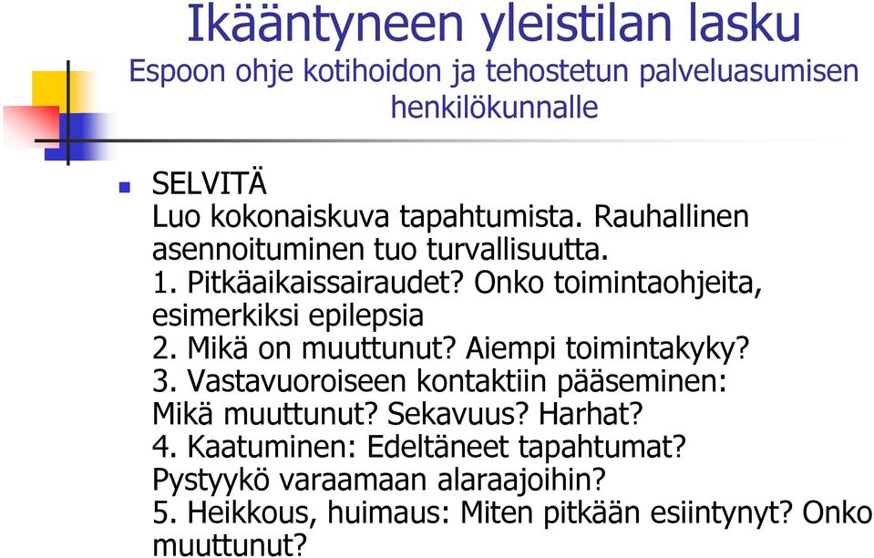 Onko toimintaohjeita, esimerkiksi epilepsia 2. Mikä on muuttunut? Aiempi toimintakyky? 3.