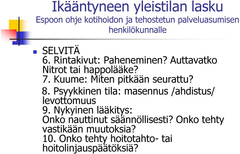 Kuume: Miten pitkään seurattu? 8. Psyykkinen tila: masennus /ahdistus/ levottomuus 9.