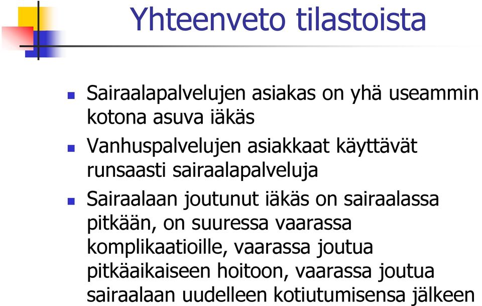 sairaalassa pitkään, on suuressa vaarassa komplikaatioille, vaarassa joutua pitkäaikaiseen