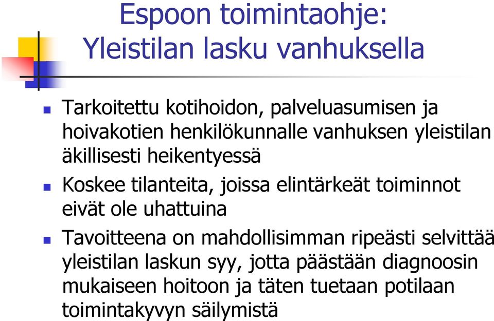 elintärkeät toiminnot eivät ole uhattuina Tavoitteena on mahdollisimman ripeästi selvittää