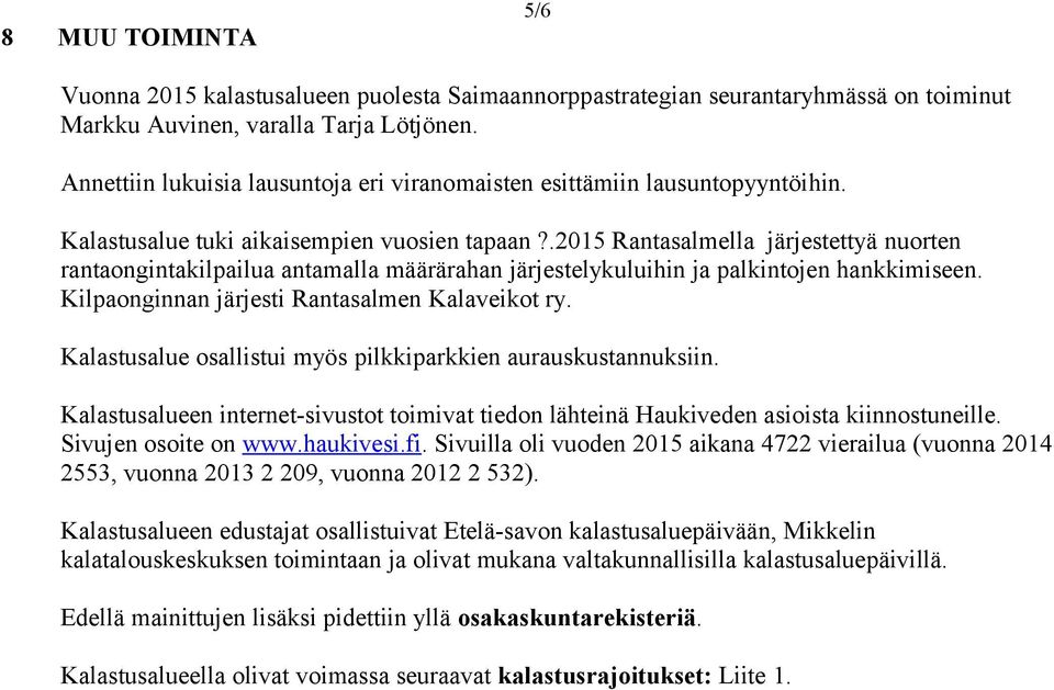 .2015 Rantasalmella järjestettyä nuorten rantaongintakilpailua antamalla määrärahan järjestelykuluihin ja palkintojen hankkimiseen. Kilpaonginnan järjesti Rantasalmen Kalaveikot ry.