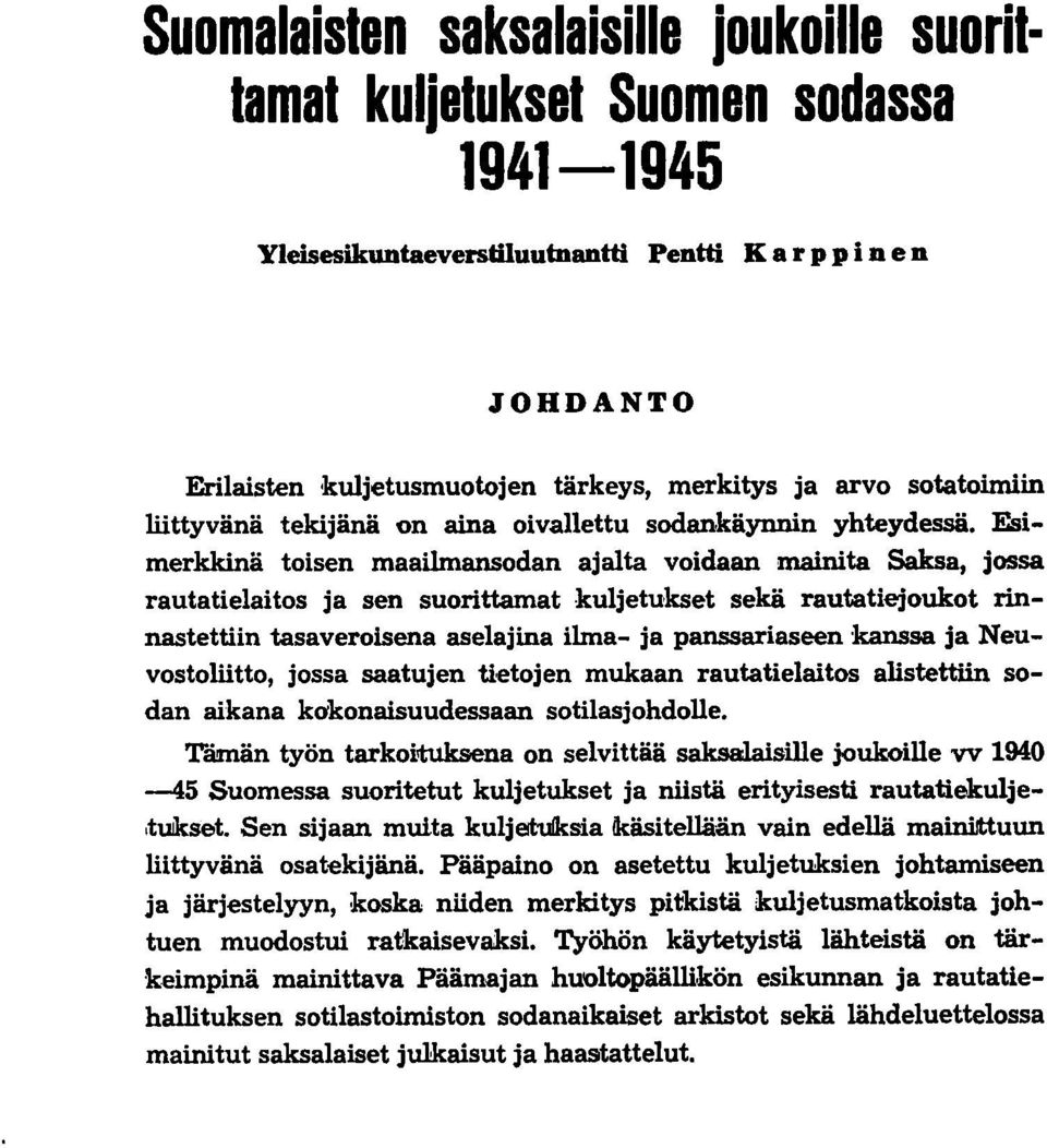 Esimerkkinä toisen maailmansodan ajalta voidaan mainita Saksa, jossa rautatielaitos ja sen suorittamat kuljetukset sekä rautatiejoukot rinnastettiin tasaveroisena aselajina ilma- ja panssariaseen