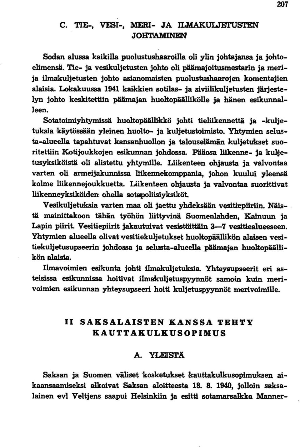 Lokakuussa 1941 kaikkien sotilas- ja siviilikuljetusten järjestelyn johto keskitettiin päämajan huoltopäällikölle ja hänen esikunnalleen.