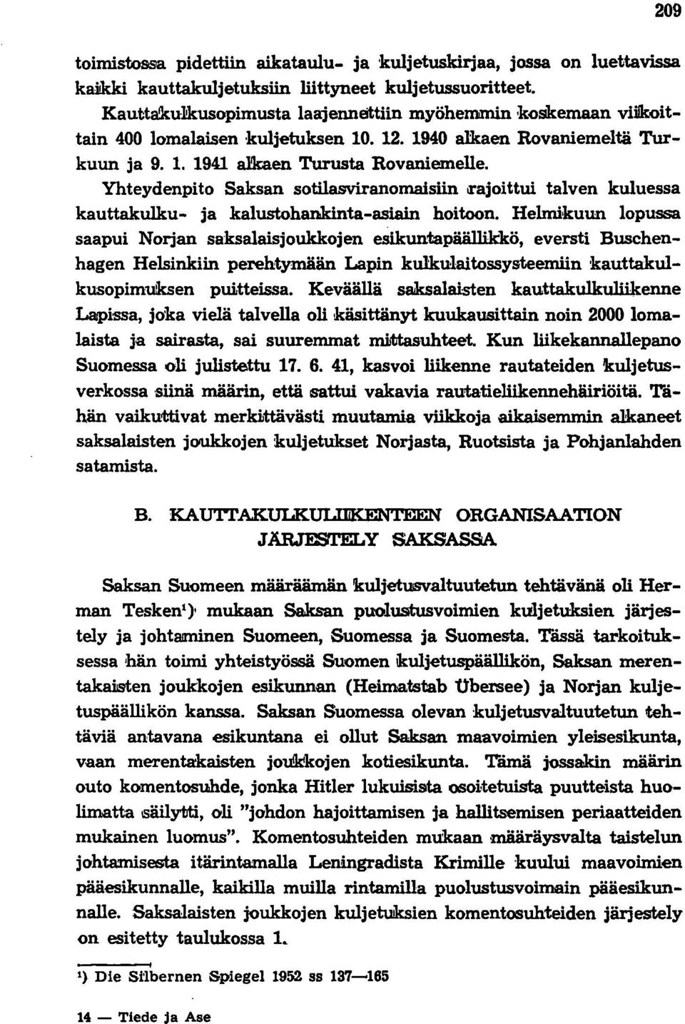 Yhteydenpito Saksan sotilasviranomaisiin il'ajoittui talven kuluessa kauttakulku- ja kalustohankinta-asiain hoitoon.
