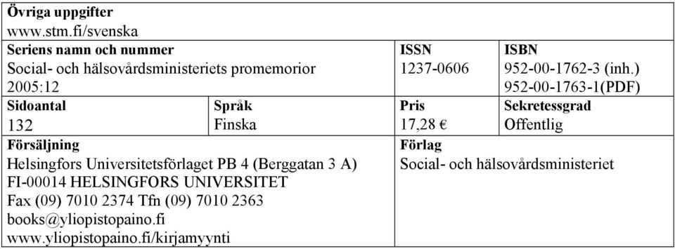 Försäljning Helsingfors Universitetsförlaget PB 4 (Berggatan 3 A) FI-00014 HELSINGFORS UNIVERSITET Fax (09) 7010 2374