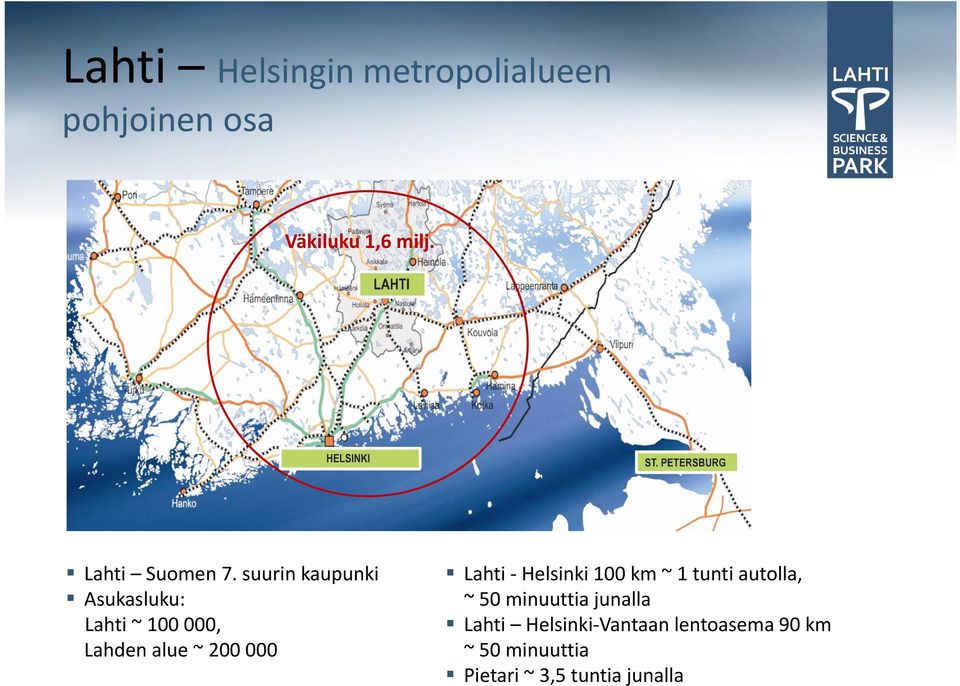 suurin kaupunki Asukasluku: Lahti ~ 100 000, Lahden alue ~ 200 000 Lahti