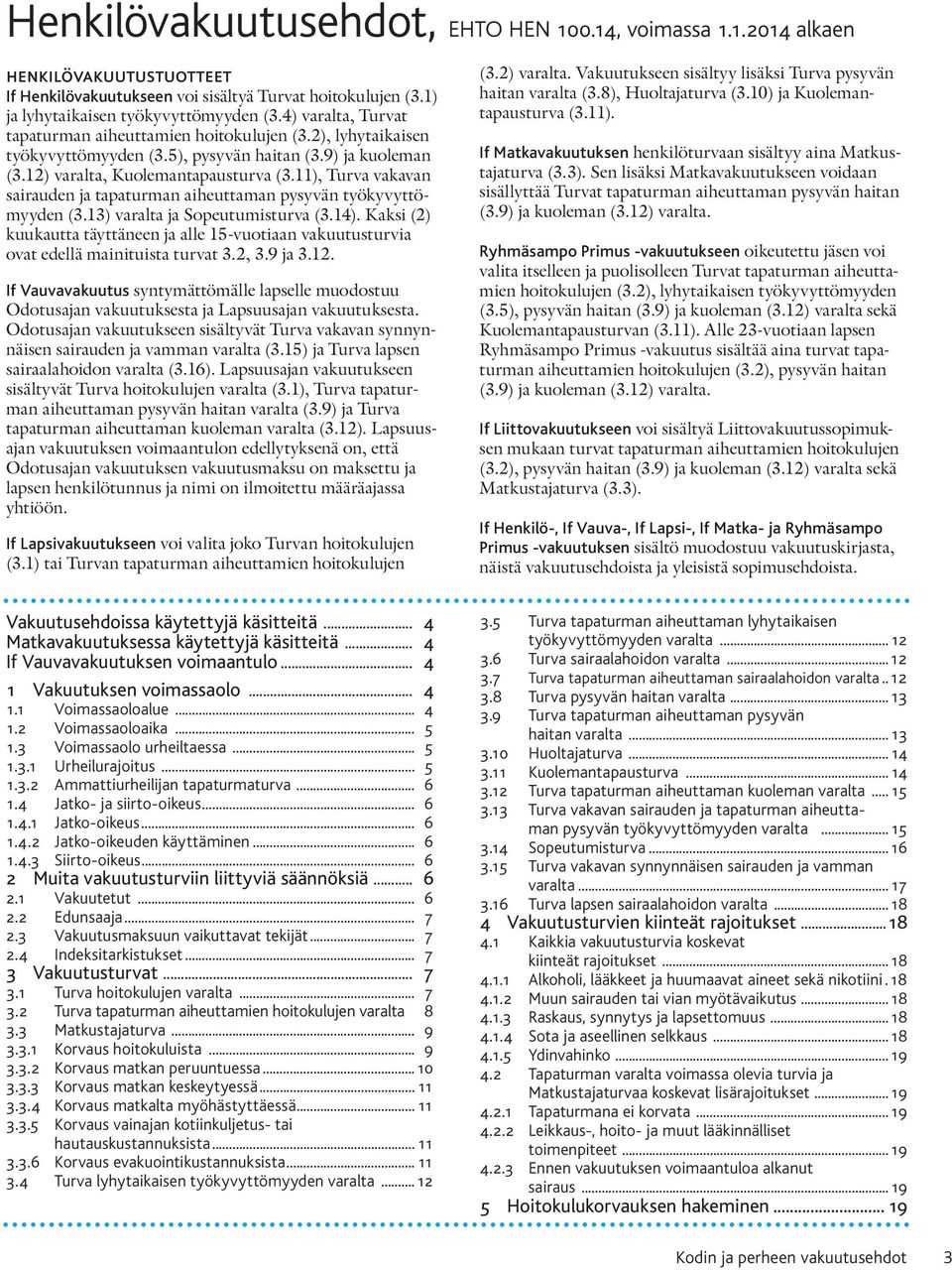 11), Turva vakavan sairauden ja tapaturman aiheuttaman pysyvän työkyvyttömyyden (3.13) varalta ja Sopeutumisturva (3.14).