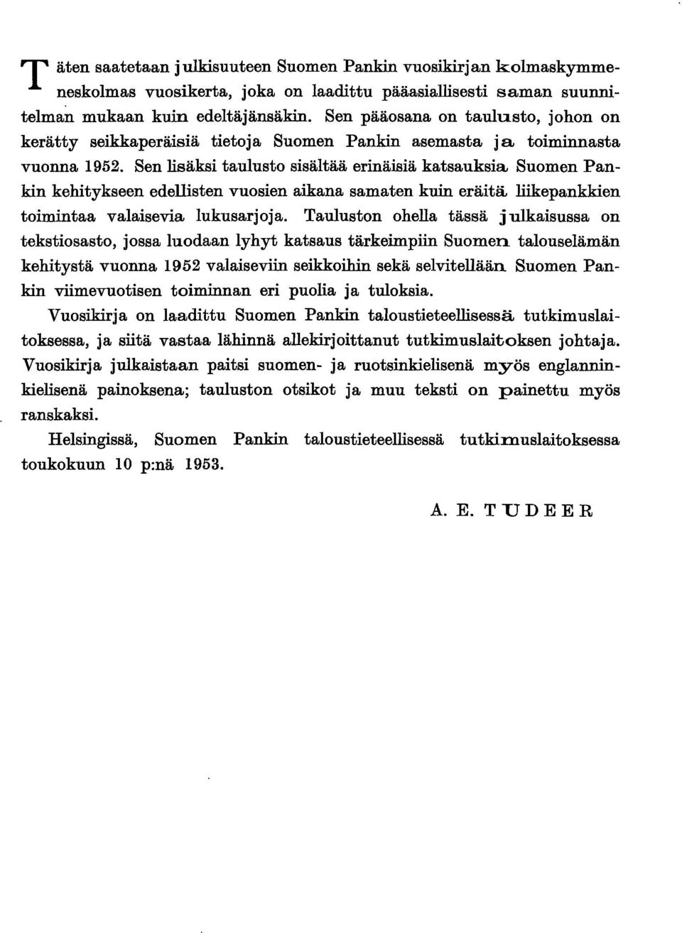 Sen lisäksi taulusto sisältää erinäisiä katsauksia Suomen Pankin kehitykseen edellisten vuosien aikana samaten kuin eräitä liikepankkien toimintaa valaisevia lukusarjoja.