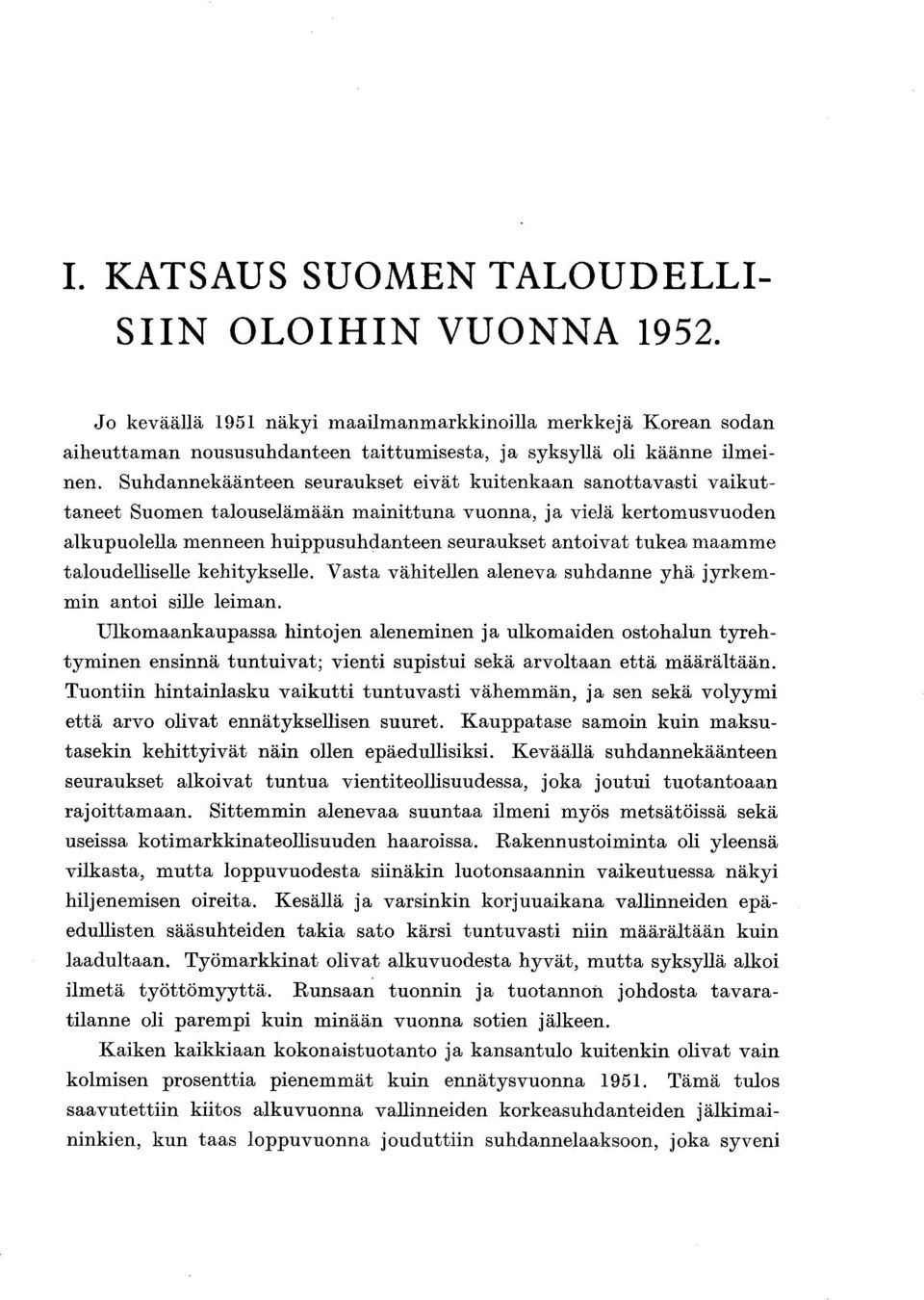 maamme taloudelliselle kehitykselle. Vasta vähitellen aleneva suhdanne yhä jyrkemmin antoi sille leiman.