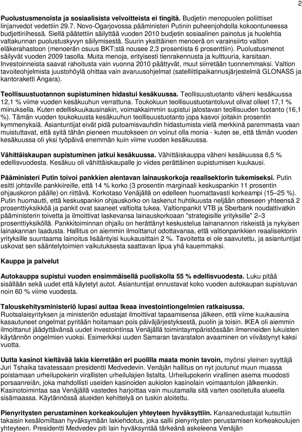 Siellä päätettiin säilyttää vuoden 2010 budjetin sosiaalinen painotus ja huolehtia valtakunnan puolustuskyvyn säilymisestä.