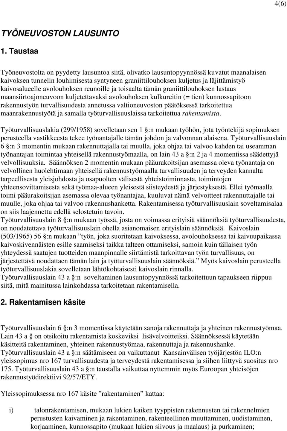 kaivosalueelle avolouhoksen reunoille ja toisaalta tämän graniittilouhoksen lastaus maansiirtoajoneuvoon kuljetettavaksi avolouhoksen kulkureitin (= tien) kunnossapitoon rakennustyön turvallisuudesta