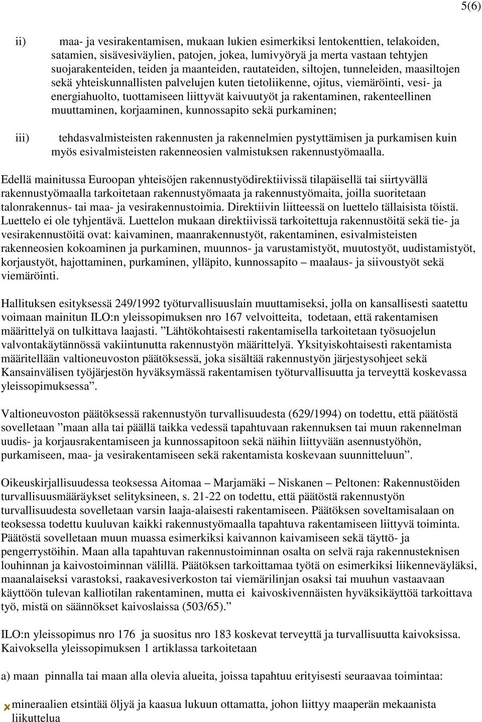 ja rakentaminen, rakenteellinen muuttaminen, korjaaminen, kunnossapito sekä purkaminen; tehdasvalmisteisten rakennusten ja rakennelmien pystyttämisen ja purkamisen kuin myös esivalmisteisten