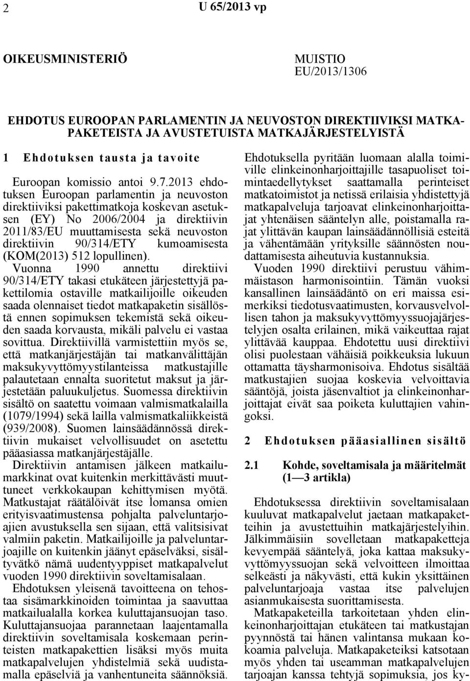 2013 ehdotuksen Euroopan parlamentin ja neuvoston direktiiviksi pakettimatkoja koskevan asetuksen (EY) No 2006/2004 ja direktiivin 2011/83/EU muuttamisesta sekä neuvoston direktiivin 90/314/ETY