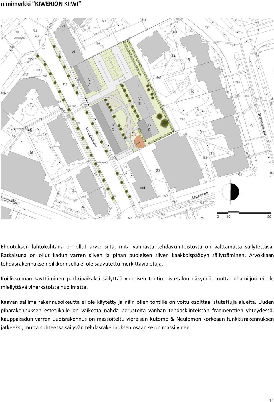 Koilliskulman käyttäminen parkkipaikaksi säilyttää viereisen tontin pistetalon näkymiä, mutta pihamiljöö ei ole miellyttävä viherkatoista huolimatta.