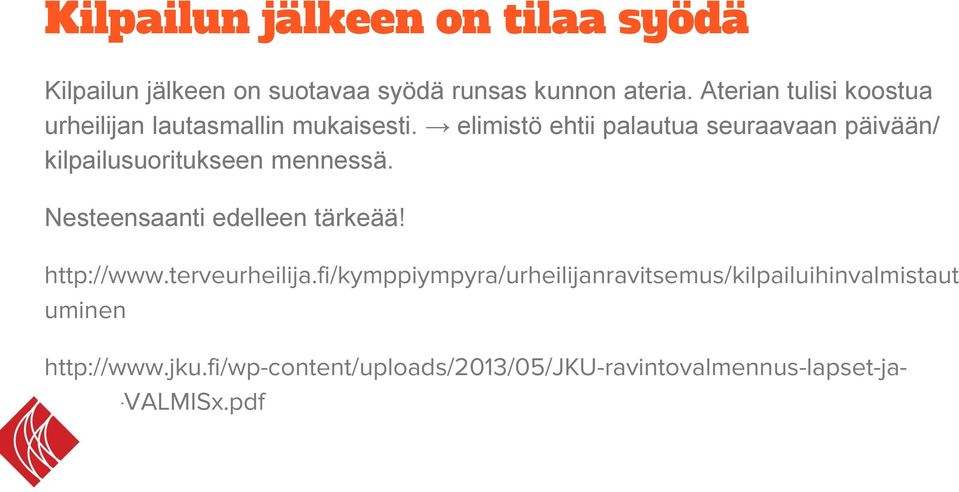elimistö ehtii palautua seuraavaan päivään/ kilpailusuoritukseen mennessä. Nesteensaanti edelleen tärkeää!