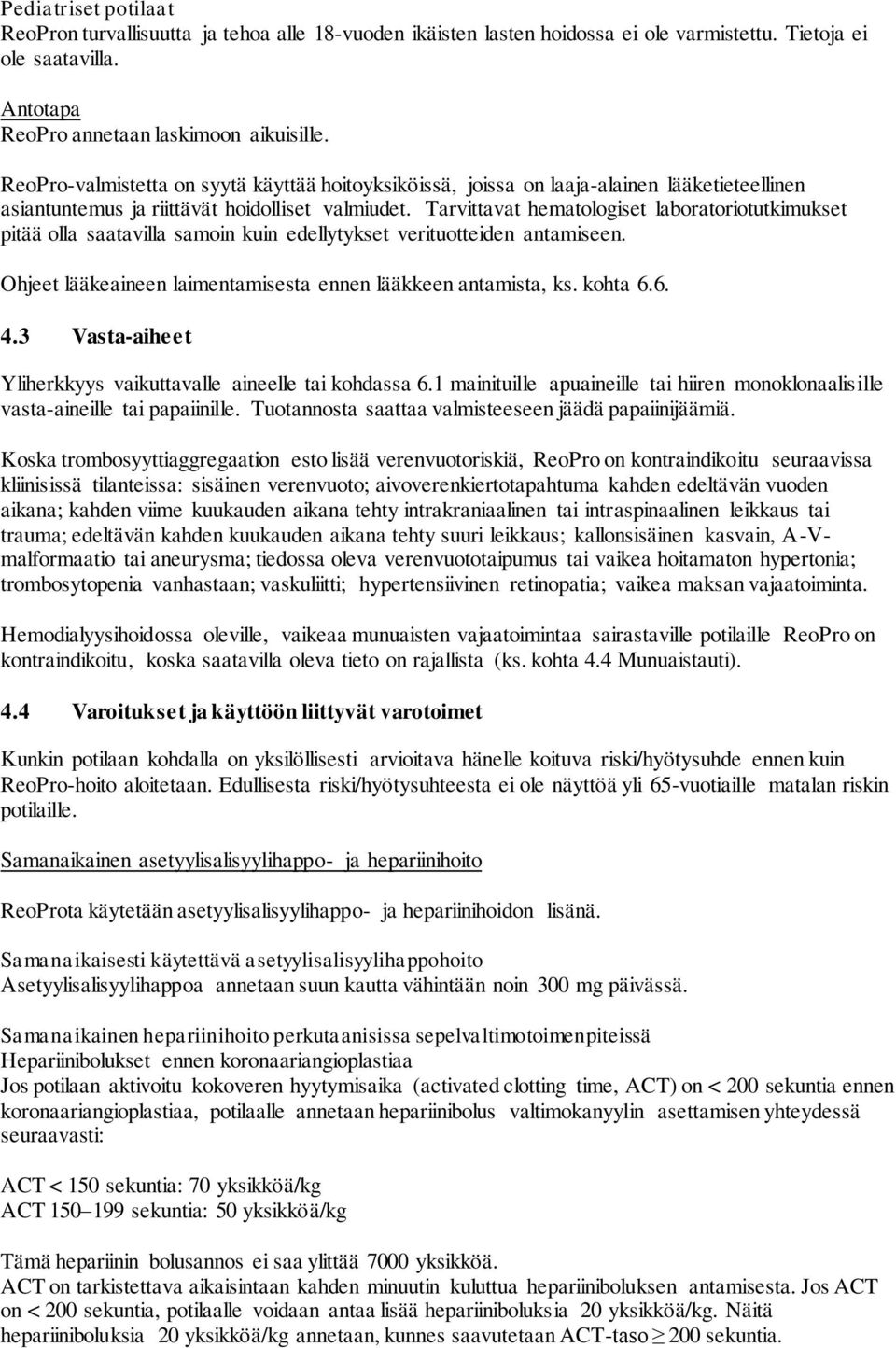 Tarvittavat hematologiset laboratoriotutkimukset pitää olla saatavilla samoin kuin edellytykset verituotteiden antamiseen. Ohjeet lääkeaineen laimentamisesta ennen lääkkeen antamista, ks. kohta 6.6. 4.