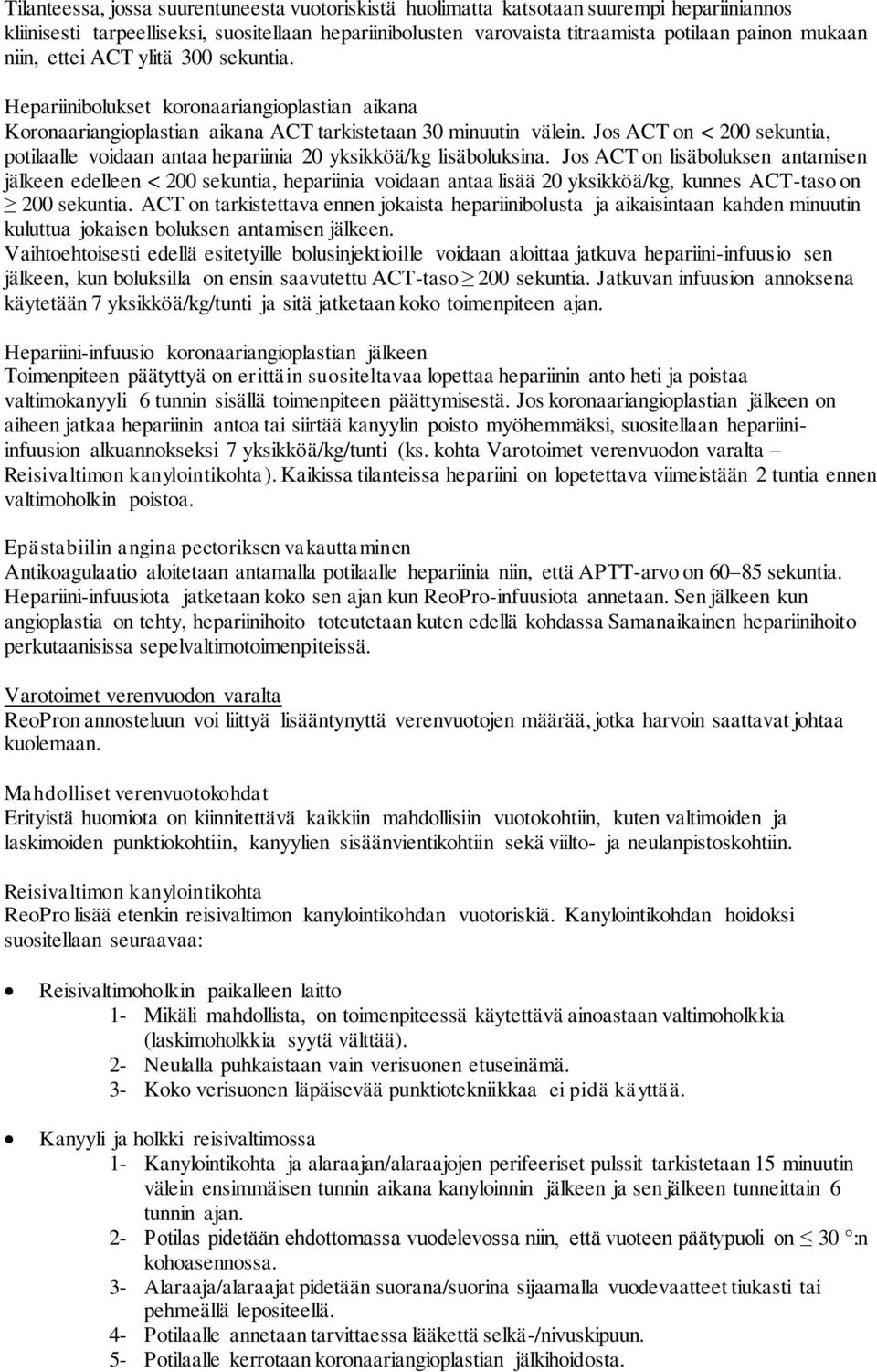 Jos ACT on < 200 sekuntia, potilaalle voidaan antaa hepariinia 20 yksikköä/kg lisäboluksina.