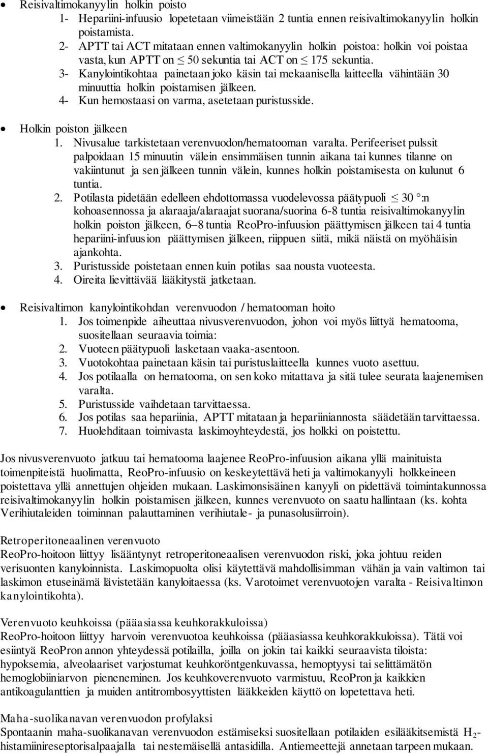 3- Kanylointikohtaa painetaan joko käsin tai mekaanisella laitteella vähintään 30 minuuttia holkin poistamisen jälkeen. 4- Kun hemostaasi on varma, asetetaan puristusside. Holkin poiston jälkeen 1.