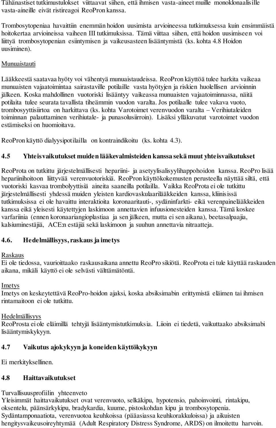 Tämä viittaa siihen, että hoidon uusimiseen voi liittyä trombosytopenian esiintymisen ja vaikeusasteen lisääntymistä (ks. kohta 4.8 Hoidon uusiminen).